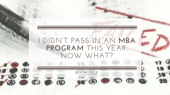 I didn’t pass in an MBA program this year. Now what?