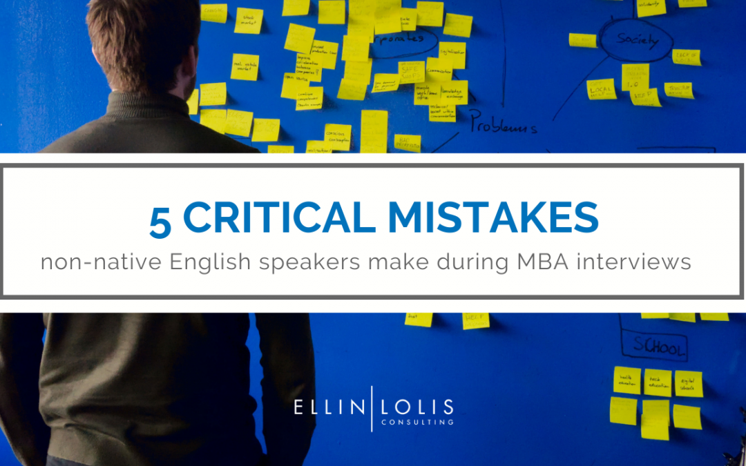 5 Critical MBA Interview Mistakes Non-native English Speakers Make (And How to Stop Making Them)