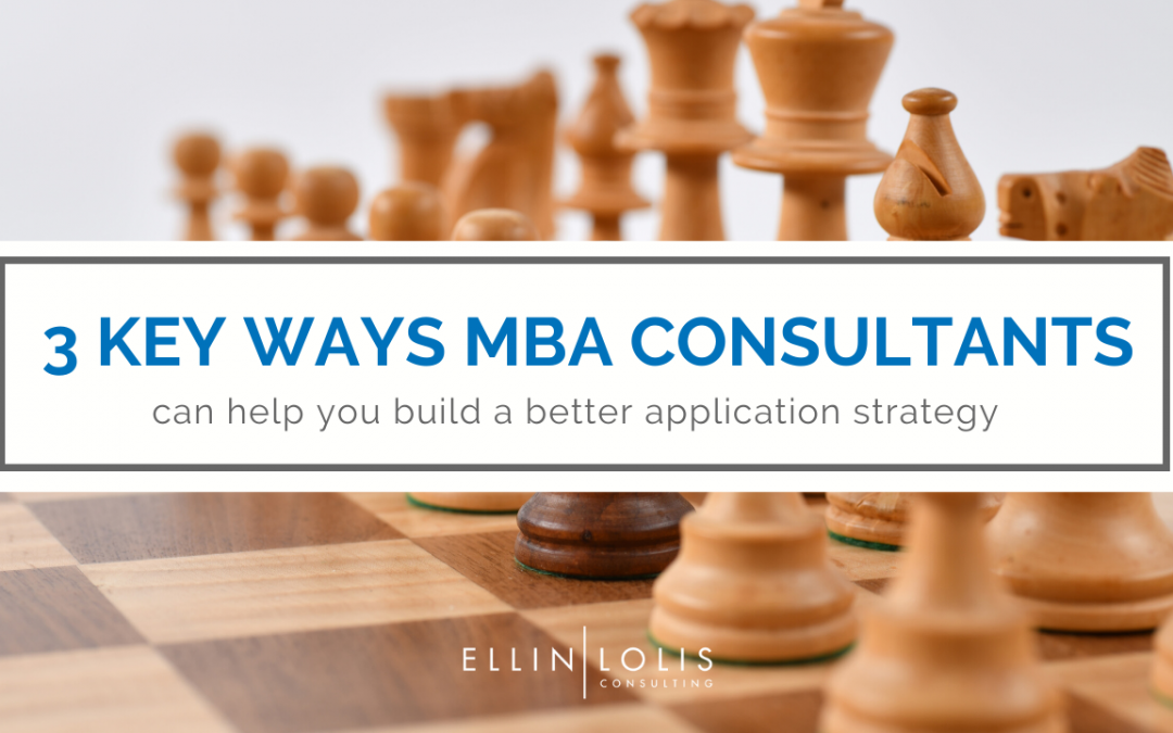 3 Key Ways MBA Consultants Help You Build a Better Application Strategy
