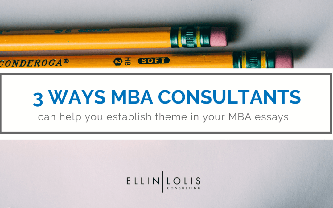 3 Ways MBA Consultants Can Help You Establish Your Theme In MBA Essays