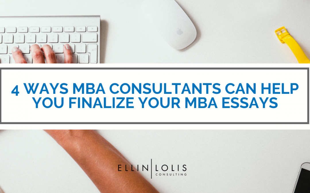 4 Ways MBA Consultants Can Help you Finalize your MBA Essays