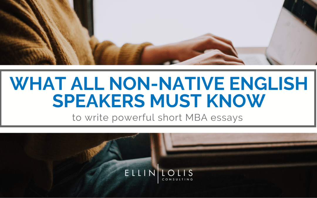 What All Non-Native English Speakers Must Know to Write a Powerful Short MBA Essay