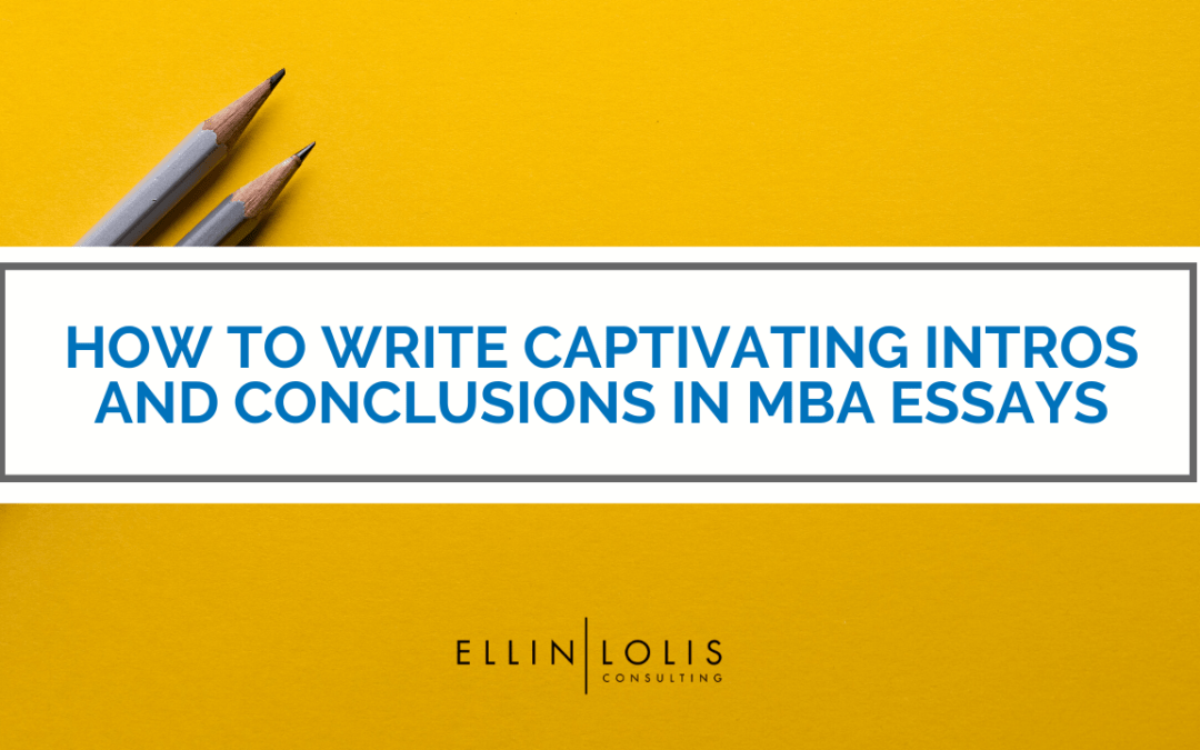 How to Write Captivating Introductions & Conclusions for Your MBA Essays