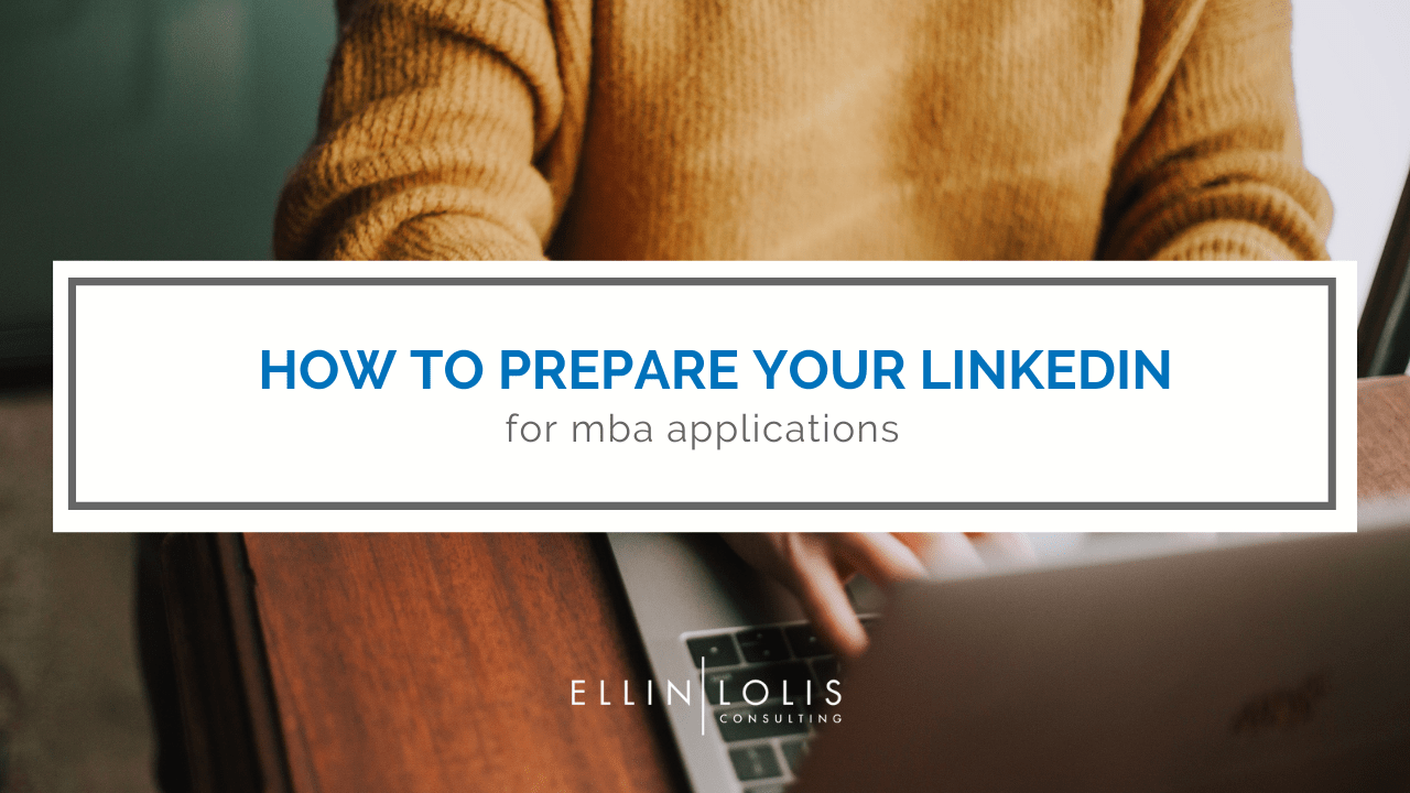 How To Prepare Your LinkedIn For MBA Applications - Ellin Lolis Consulting