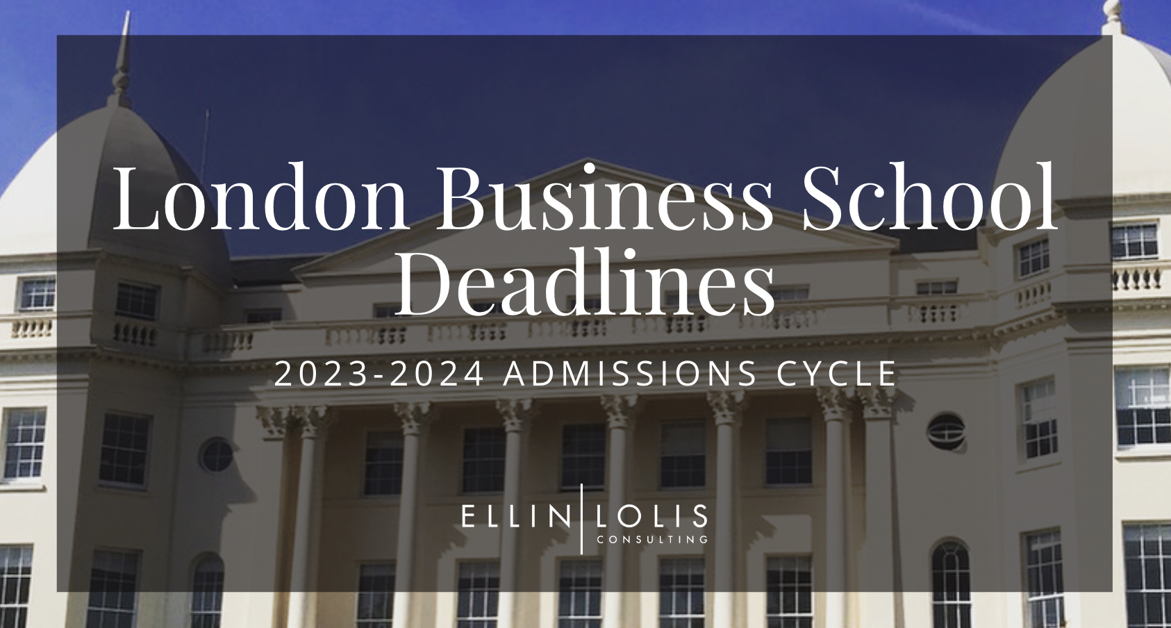 London Business School MBA Deadlines for 2023-2024