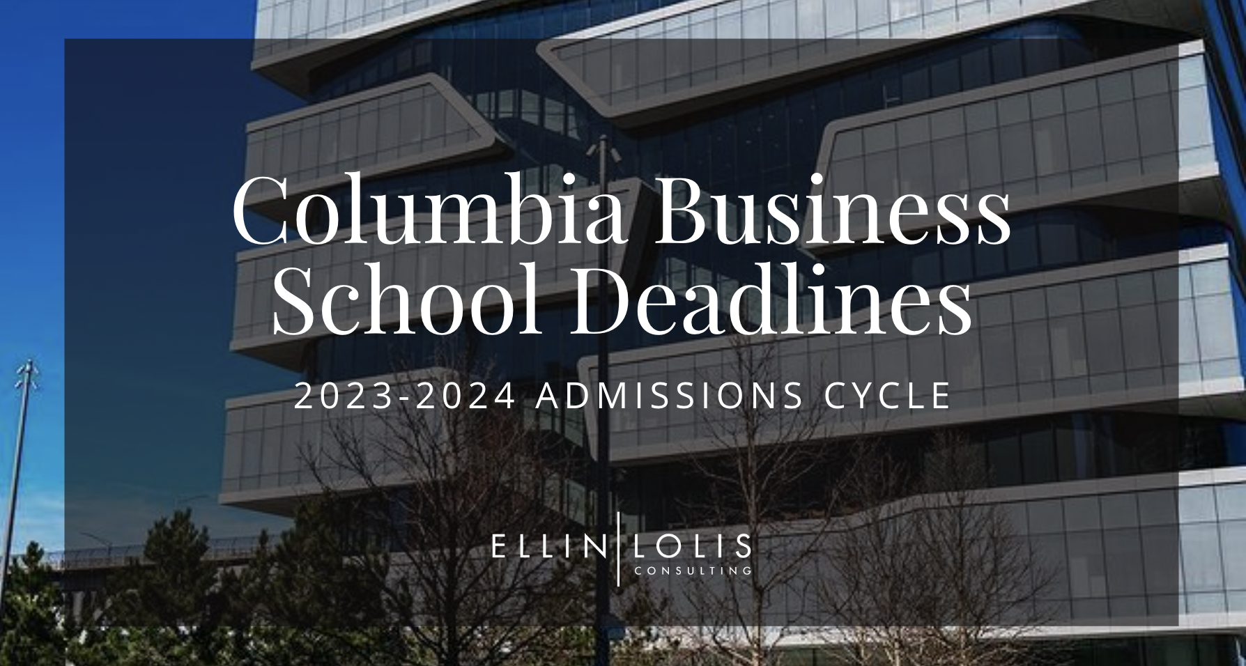 Columbia Business School MBA Deadlines for 2023-2024