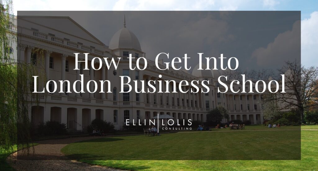 How To Get Into London Business School I The Ultimate Guide