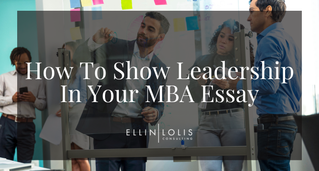 How To Show Leadership In Your MBA Essay