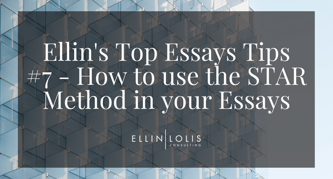 Ellin’s Top 7 Tips #7 – How to Use the STAR Method In Your Essays