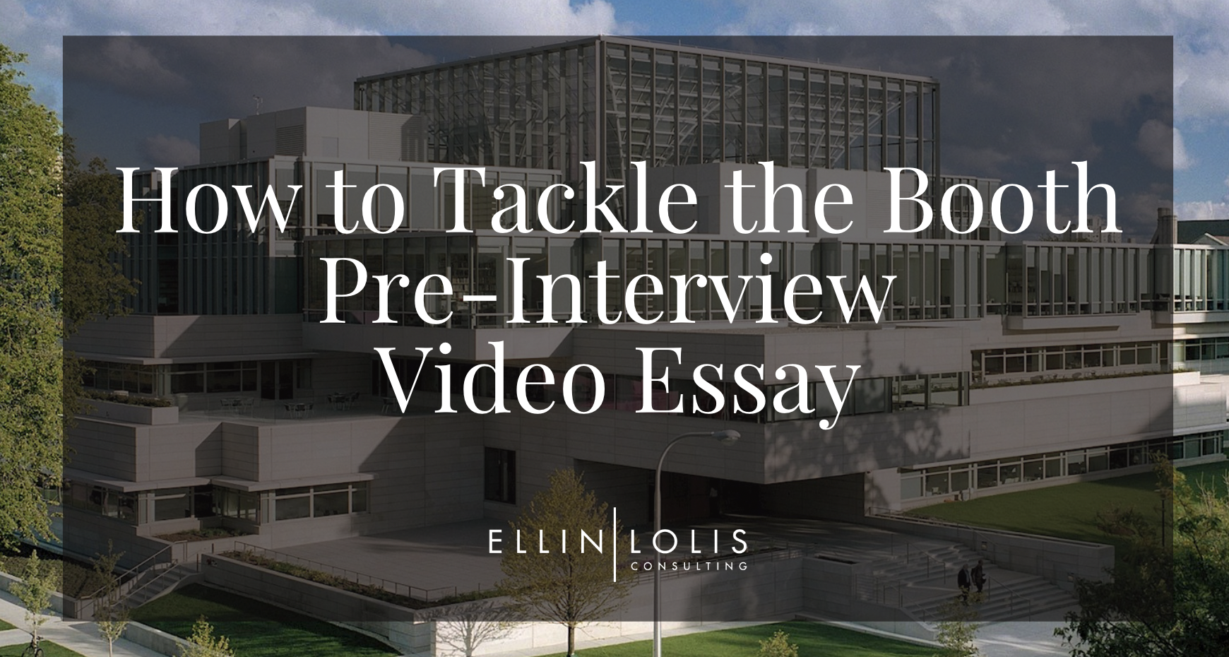 How to Tackle the Booth Pre-Interview Video Essay