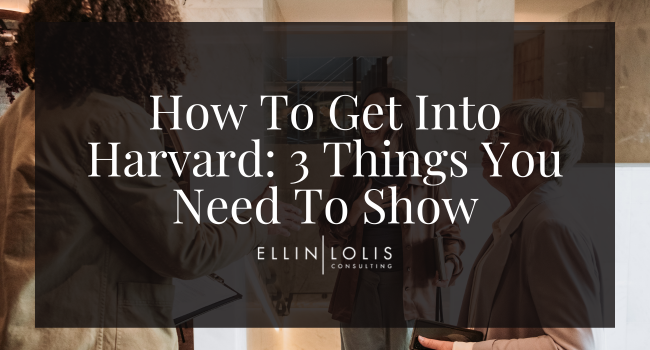 How To Get Into Harvard: 3 Things You Need To Show