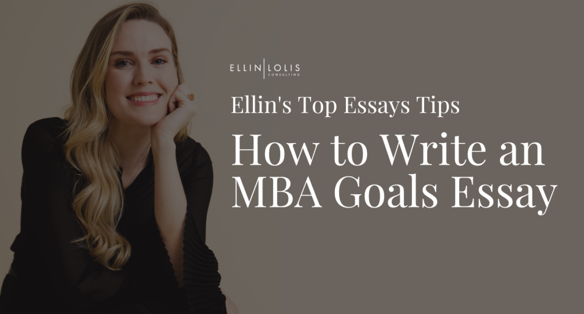 How To Write About MBA Goals [Ellin Lolis’ Top Tips]