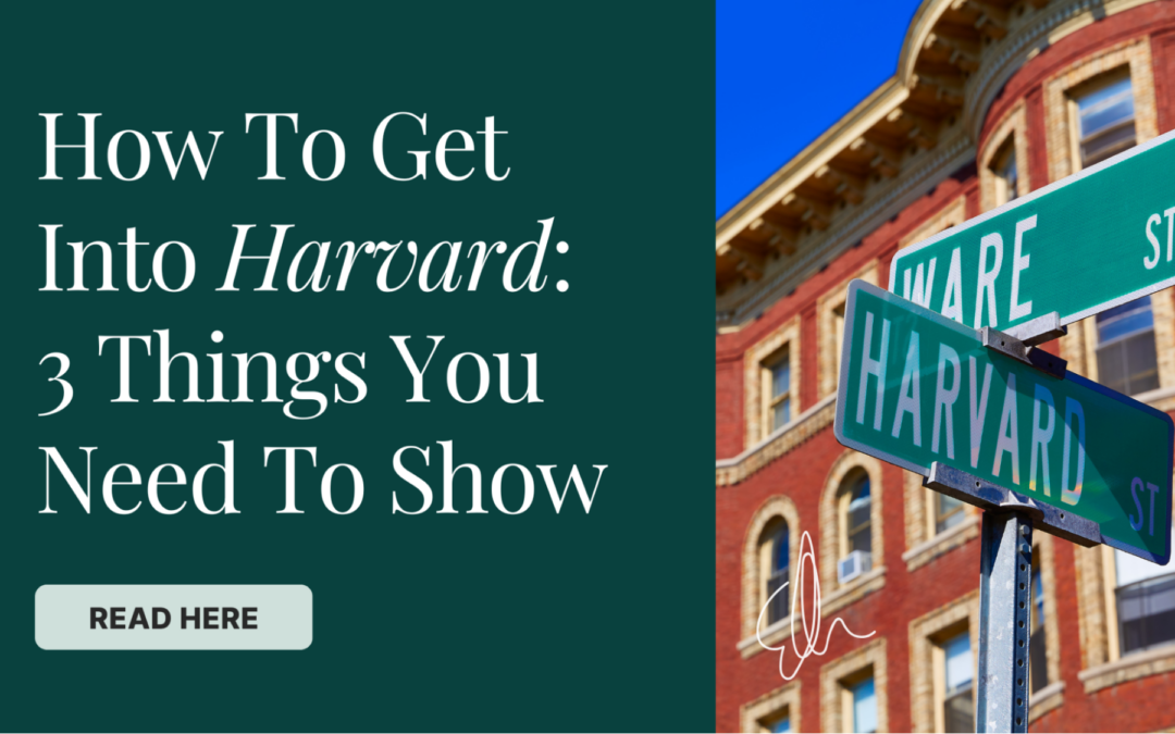 How To Get Into Harvard: 3 Things You Need To Show