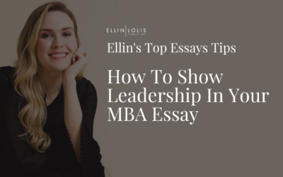 How To Show Leadership In Your MBA Essay [Ellin Lolis’ Top Tips]