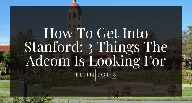 How To Get Into Stanford: 3 Things The Adcom Is Looking For