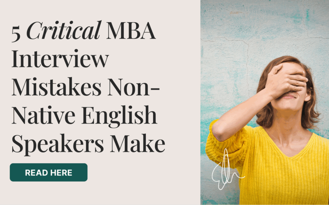 5 Critical MBA Interview Mistakes Non-native English Speakers Make (And How to Stop Making Them)