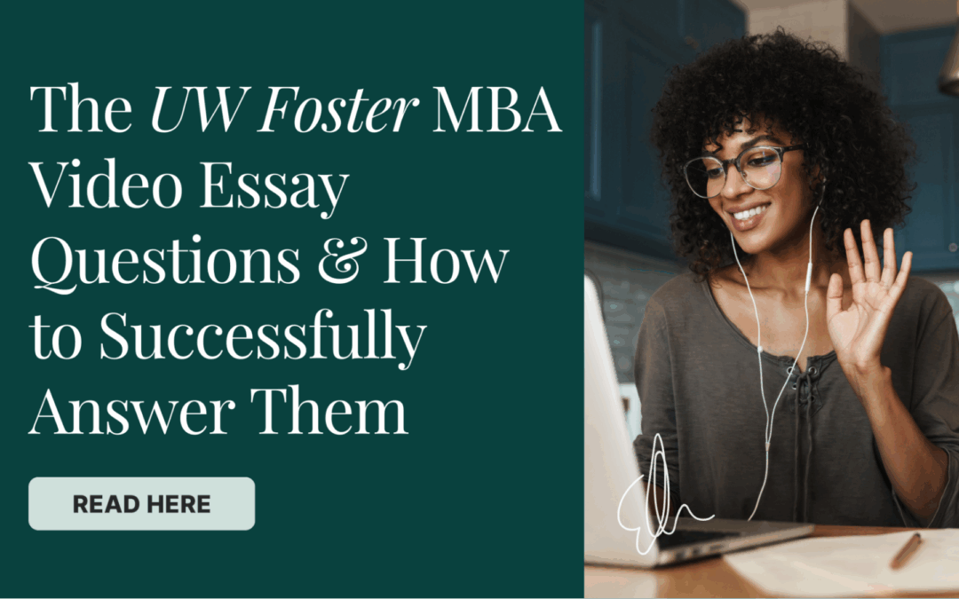 The UW Foster MBA Video Essay Questions – And How to Successfully Answer Them