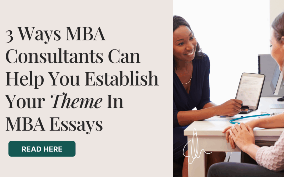 3 Ways MBA Consultants Can Help You Establish Your Theme In MBA Essays