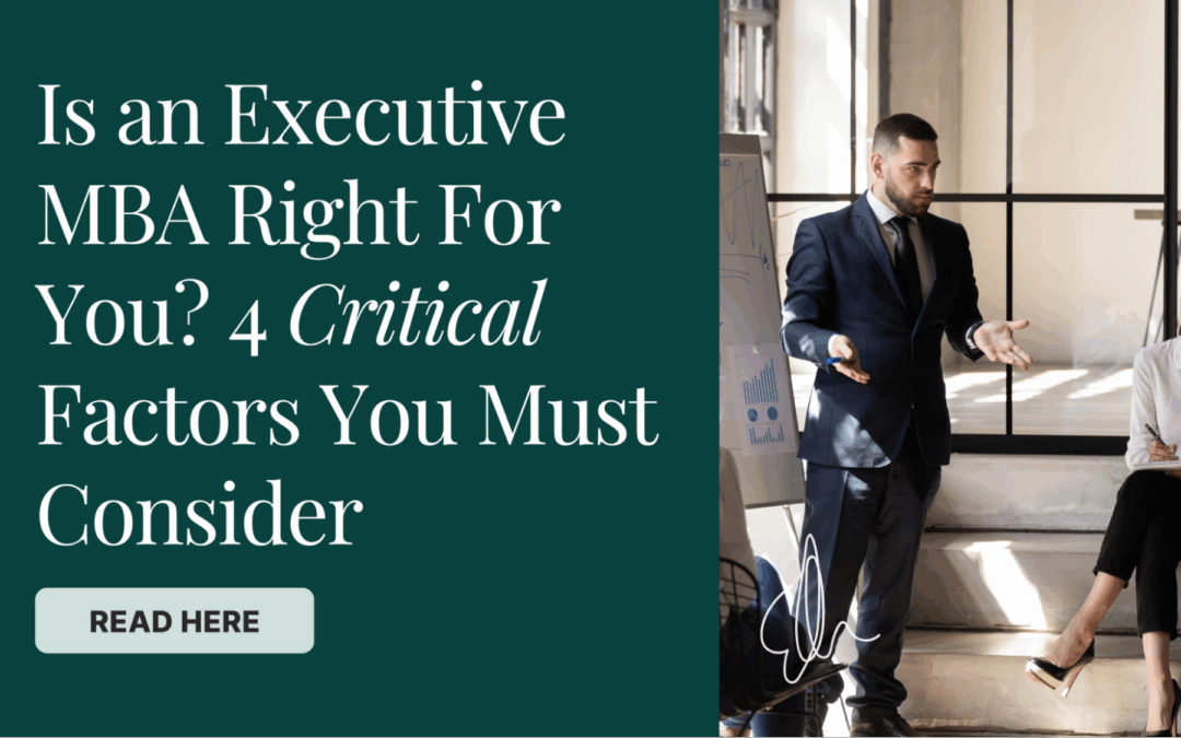 Is an Executive MBA Right for You? 4 Crucial Factors you MUST Consider