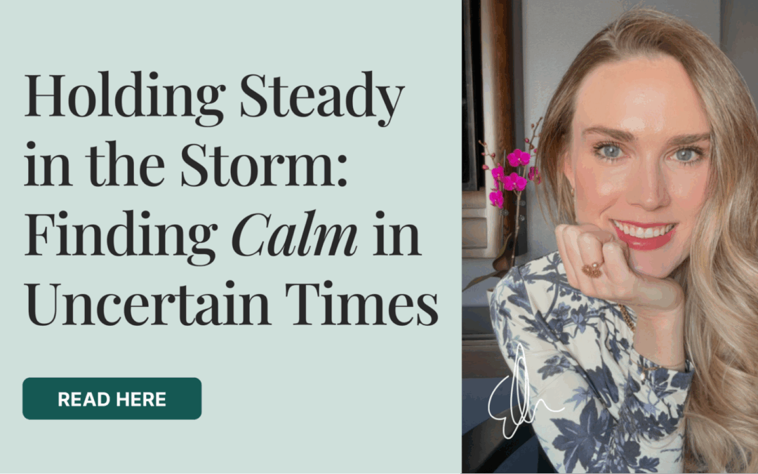 Holding Steady in the Storm: Finding Calm in Uncertain Times