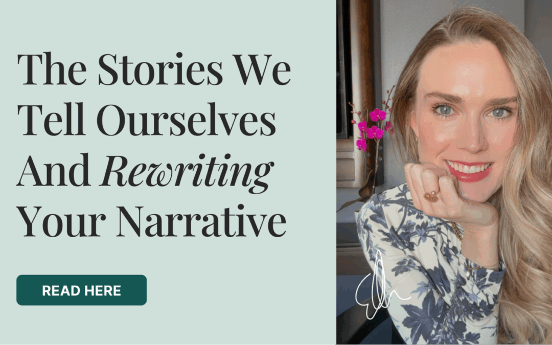 The Stories We Tell Ourselves And Rewriting Your Narrative