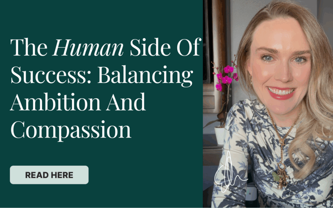 The Human Side Of Success: Balancing Ambition And Compassion