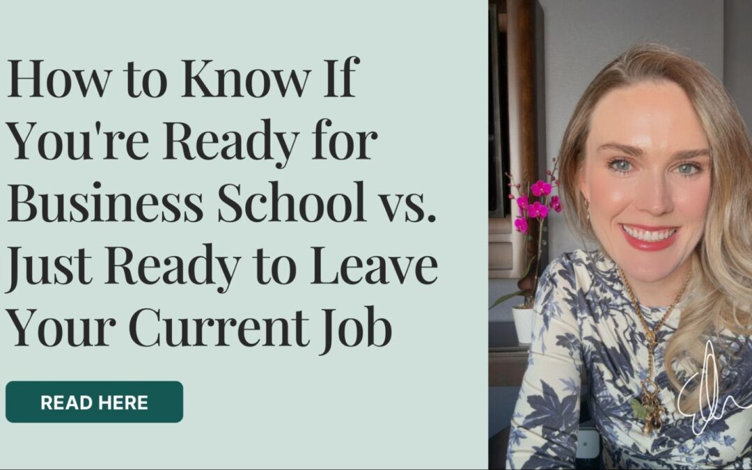 How to Know If You’re Ready for Business School vs. Just Ready to Leave Your Current Job
